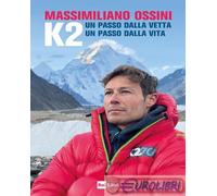 9788839718921 Massimiliano Ossini K2. Un passo dalla vetta. Un passo dalla vita