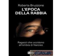 9788839719249 Roberta Bruzzone L'epoca della rabbia. Ragazzi che uccidono all'om