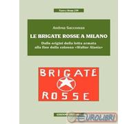 9788840016214 Andrea Saccoman Le Brigate Rosse a Milano. Dalle origini della lot