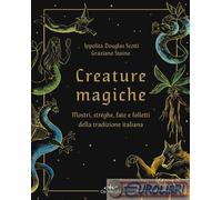 9788841267981 Ippolita Douglas Scotti Creature magiche. Mostri, streghe, fate e