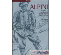 Alpini. Parole e immagini di un mito guerriero - Mondini Marco
