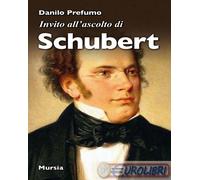 9788842564409 Danilo Prefumo Invito all'ascolto di Schubert Mursia