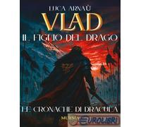 9788842567578 Luca Arnaù Vlad, il figlio del drago. Le cronache di Dracula Mursi