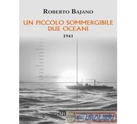 9788842568667 Roberto Bajano Un piccolo sommergibile due oceani. 1941 Mursia