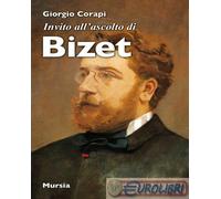 9788842568889 Giorgio Corapi Invito all'ascolto di Bizet Mursia