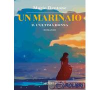 9788842568957 Mario Dentone L'ultima donna. Un marinaio. Vol. 2 Mursia