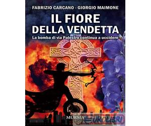 9788842569015 Giorgio Maimone Il fiore della vendetta. La bomba di via Palestro