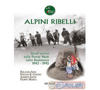 9788842569619 Alberto Leoni Alpini ribelli. Studi storici sulle Penne Nere nella