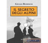 9788842570219 Giulio Bedeschi Il segreto degli alpini. Nuova ediz. Mursia