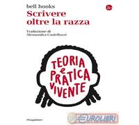 SCRIVERE OLTRE LA RAZZA - BELL HOOKS - Il Saggiatore
