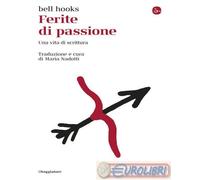 9788842832416 bell hooks Ferite di passione. Una vita di scrittura Il Saggiatore