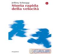 9788842833123 Jeffrey Schnapp Storia rapida della velocità Il Saggiatore