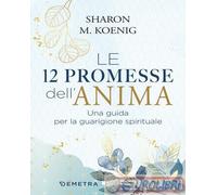 9788844071813 Sharon M. Koenig Le 12 promesse dell'anima. Una guida per la guari