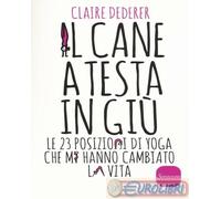 9788845426308 Claire Dederer Il cane a testa in giù. Le 23 posizioni di yoga che