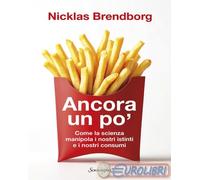 9788845426759 Nicklas Brendborg Ancora un po'. Come la scienza manipola i nostri