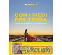 9788845427749 Pieroad Con i piedi per terra. Il giro del mondo un passo alla vol
