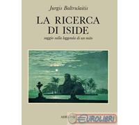 La ricerca di Iside. Saggio sulla leggenda di un mito
