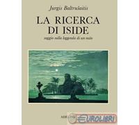 La ricerca di Iside. Saggio sulla leggenda di un mito