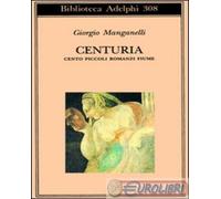 Centuria. Cento piccoli romanzi fiume - Manganelli Giorgio