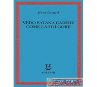 Vedo Satana cadere come la folgore - Girard René