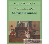 SCHIAVO D'AMORE - MAUGHAM W. SOMERSET - Adelphi
