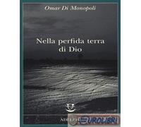 Nella perfida terra di Dio - Di Monopoli Omar