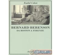 Bernard Berenson. Da Boston a Firenze