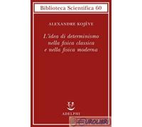 9788845932878 Alexandre Kojève L'idea di determinismo nella fisica classica e n