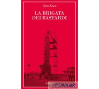 La brigata dei bastardi. La vera storia degli scienziati e delle spie che ...