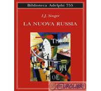 LA NUOVA RUSSIA - SINGER ISRAEL JOSHUA, ZEVI E. (Curatore) - Adelphi