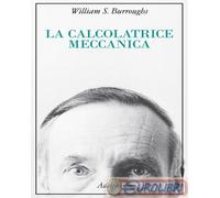 LA CALCOLATRICE MECCANICA - BURROUGHS WILLIAM S. - Adelphi