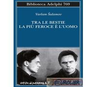 9788845939303 Varlam Salamov Tra le bestie la più feroce è l’uomo Adelphi