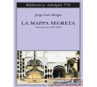 9788845939822 Jorge Luis Borges La mappa segreta. Testi ritrovati (1933-1983) Ad