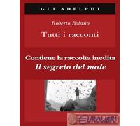 Libri Roberto Bolaño - Tutti I Racconti