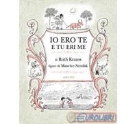 9788845939945 Maurice Sendak Io ero te e tu eri me. Ediz. illustrata Adelphi