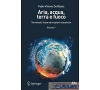 Aria, acqua, terra e fuoco. Vol. 1: Terremoti, frane ed eruzioni vulcaniche.