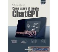 9788848147729 Roberto Albanesi Come usare al meglio ChatGPT Tecniche Nuove