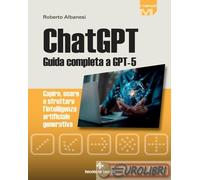 9788848149532 Roberto Albanesi ChatGPT. Guida completa a GPT-5. Capire, usare e