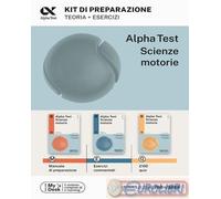 Alpha Test Scienze Motorie. Kit di preparazione. Manuale di preparazione. ...