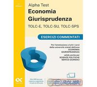 Alpha Test. Economia giurisprudenza. TOLC-E, TOLC-SU, TOLC-SPS. Esercizi commentati. Con Contenuto digitale per download e accesso online