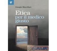 9788849007961 Giorgio Macellari Etica per il medico giusto Il Pensiero Scientifi