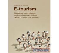 9788849158090 Damiano De Marchi E-tourism. Conoscere, comprendere, applicare la