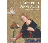 9788849250565 A.V. L'arte degli Anni Santi. Roma 1300-1875 Gangemi Editore