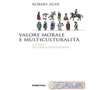 9788849859904 Robert Audi Valore morale e multiculturalit Rubbettino