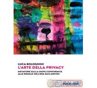9788849869835 Luca Bolognini L' arte della privacy. Metafore sulla #non# conform