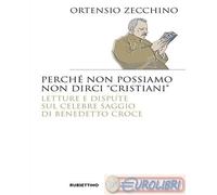 Libri Ortensio Zecchino - Perche Non Possiamo Non Dirci Cristiani. Lettere E Dis