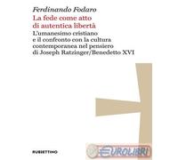 La fede come atto di autentica libertà. L'umanesimo cristiano e il confron...
