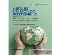 Abitare un mondo sostenibile. Stili di vita per un'ecologia integrale