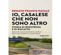 Io, Casalese che non sono altro. Storia di resistenza e di riscatto
