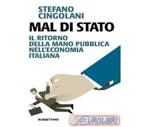 9788849886535 Stefano Cingolani Mal di Stato. Il ritorno della mano pubblica nel
